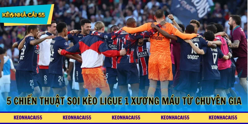 5 Chiến thuật soi kèo Ligue 1 xương máu từ chuyên gia