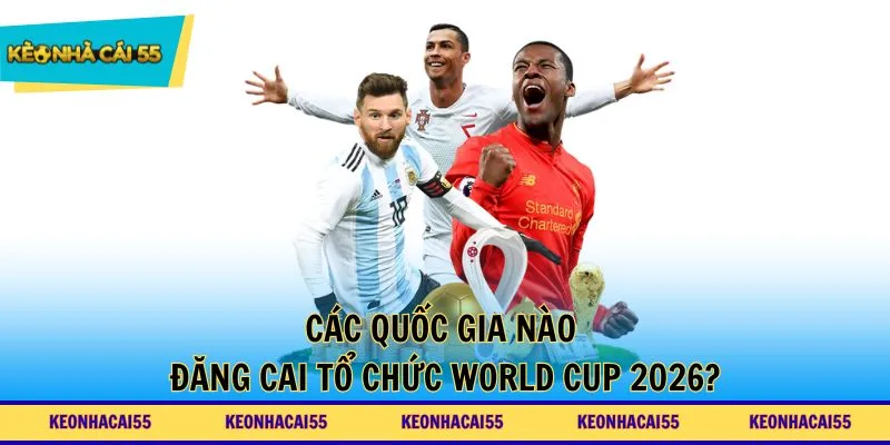 Các quốc gia nào đăng cai tổ chức World Cup 2026?