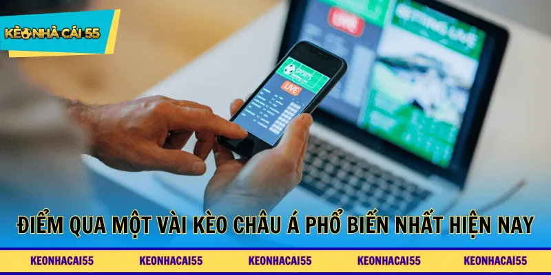 Điểm qua một vài kèo Châu Á phổ biến nhất hiện nay