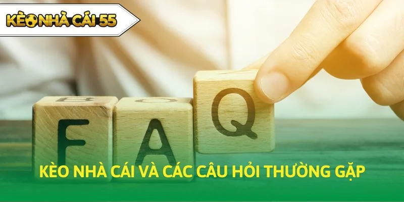 Kèo nhà cái và các câu hỏi thường gặp