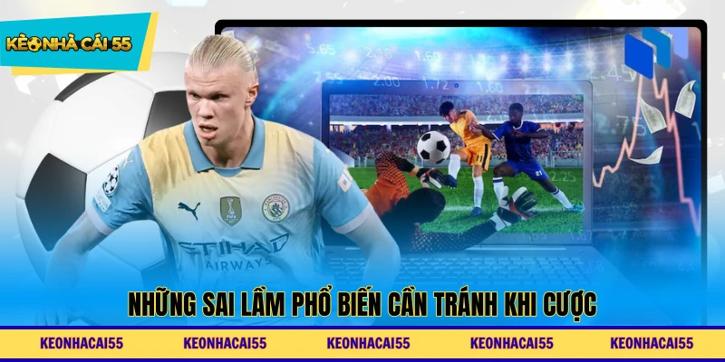 Những sai lầm phổ biến cần tránh khi cược