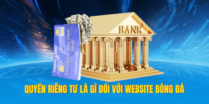 Quyền riêng tư là gì đối với website bóng đá