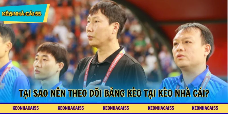 Tại sao người chơi nên theo dõi bảng kèo tại trang web Kèo nhà cái?