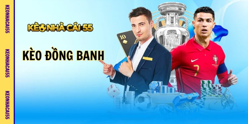 Kèo Đồng Banh - Bí Quyết Soi Kèo Chuẩn Xác Kèo Nhà Cái